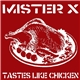 Mister X - Tastes Like Chicken