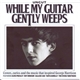 Various - While My Guitar Gently Weeps (Covers, Curios And The Music That Inspired George Harrison)