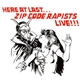 ZIp Code Rapists - Here At Last... Zip Code Rapists Live!!!